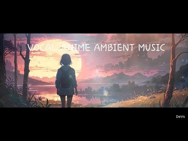 VOCAL ANIME AMBIENT CHILLOUT RELAXING MUSIC