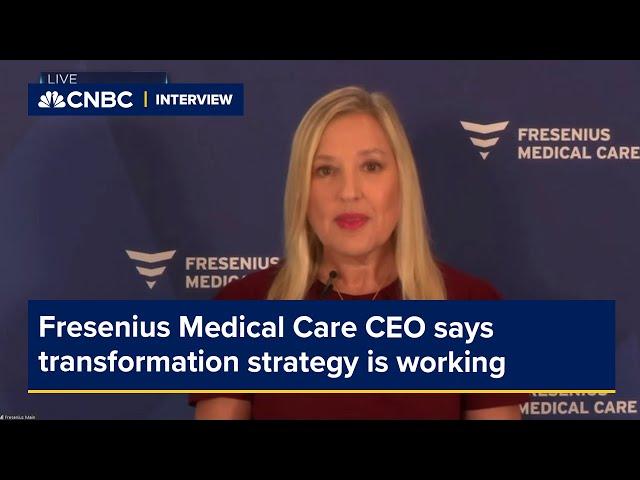 Fresenius Medical Care CEO says strategy is working as company delivers on transformation efforts