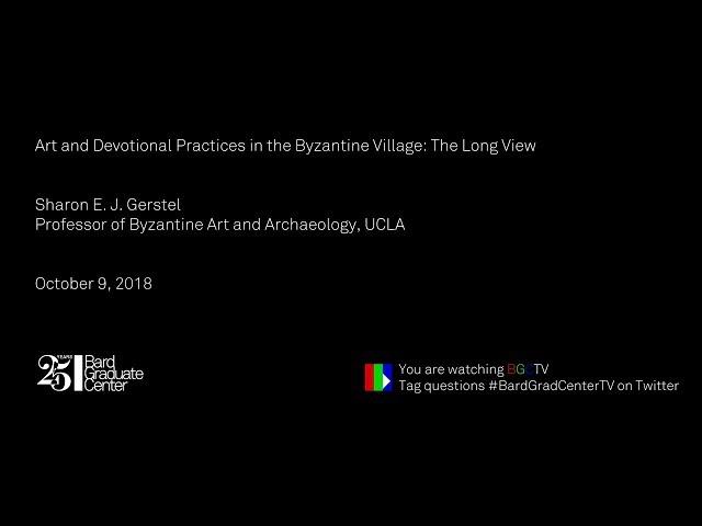 Lecture — Art and Devotional Practices in the Byzantine Village (Sharon E. J. Gerstel)