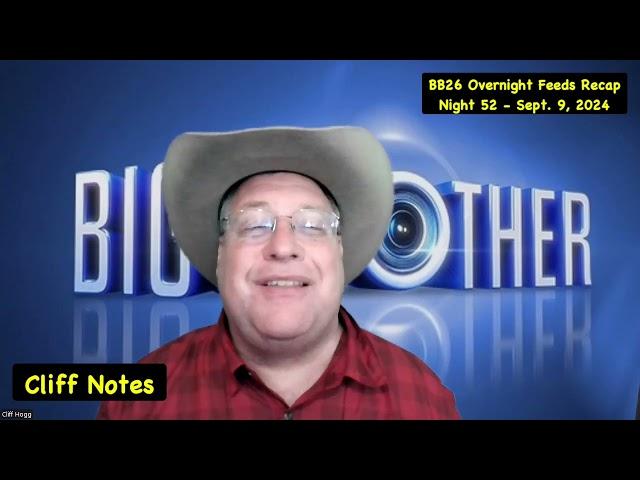 Big Brother 26 - Overnight Feeds Recap - Night 52 - 09/09/2024 - Cliff Notes