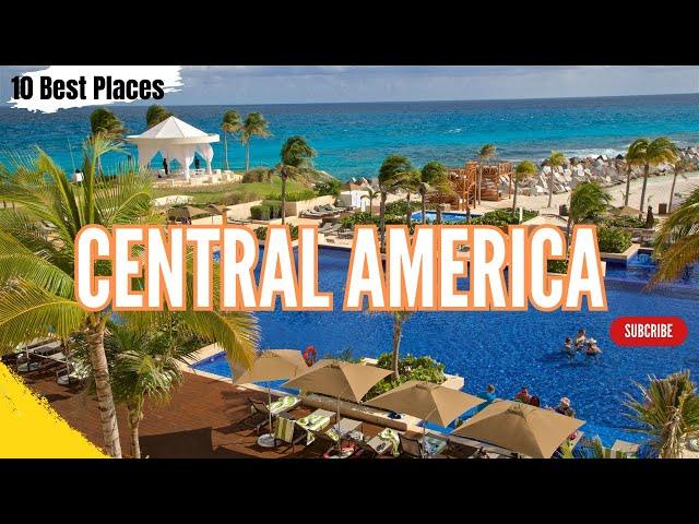 Top 10 Unforgettable Must-Visit Destinations In Central America