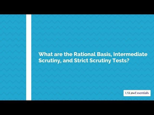 What are the rational basis, intermediate scrutiny, and strict scrutiny tests?