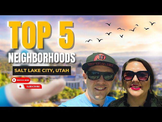 TOP 5 NEIGHBORHOODS SALT LAKE CITY, UTAH