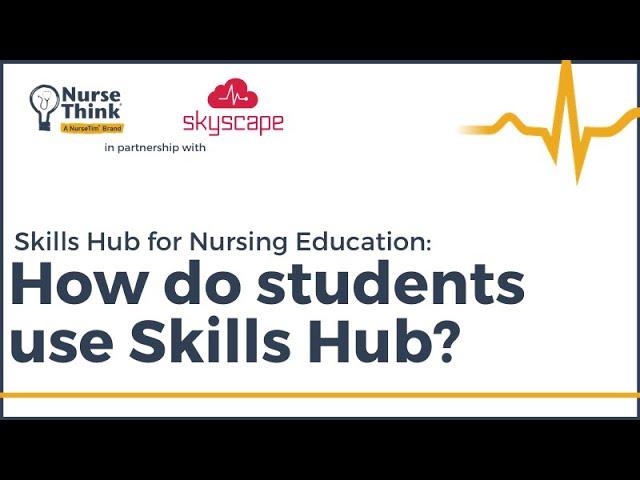 Skills Hub for Nursing Education: How do students use Skills Hub?