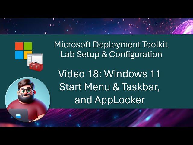 MDT Lab Setup: Video 18 - Windows 11 Start Menu & Taskbar, and AppLocker