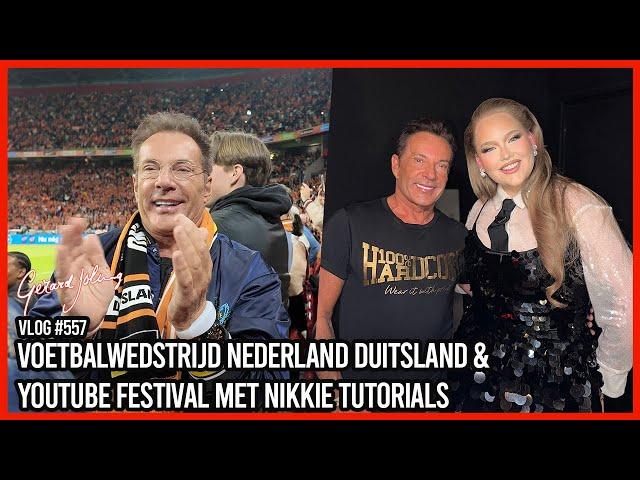 VOETBALWEDSTRIJD NEDERLAND DUITSLAND & YOUTUBE FESTIVAL MET NIKKIE TUTORIALS -GERARD JOLING-VLOG#557