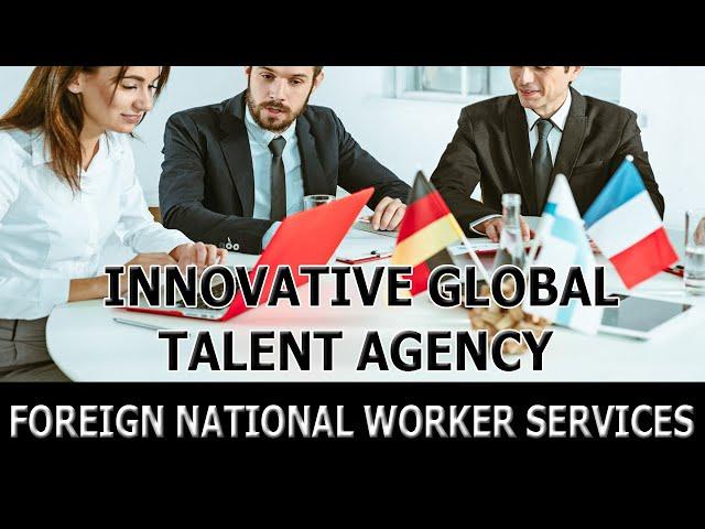 Innovative Global Talent Agency   Foreign National Worker Services