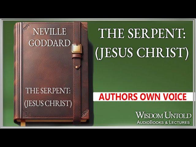 Neville Goddard - The Serpent: (Jesus Christ) - Full Audio Lecture