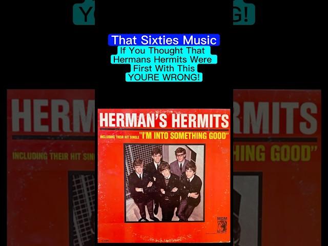 That Sixties Music -  If You Thought That Herman’s Hermits Were First With This, YOU’RE WRONG!