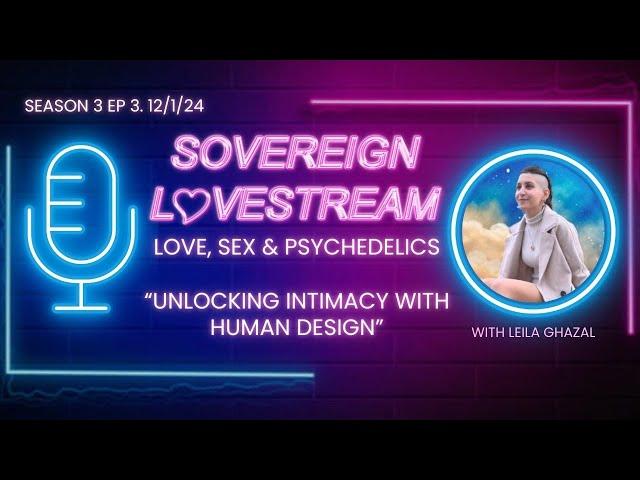 Unlocking Intimacy with Human Design w/ Leila Ghazal • Lovestream S3 Ep3