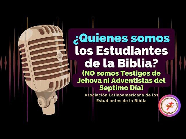 Quienes son los Estudiantes de la Biblia | No somos Testigos de Jehová ni Adventistas del 7mo día
