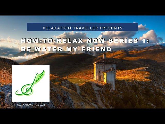 How-to-Relax NOW Series 1: Be water My Friend (Meditation Music)
