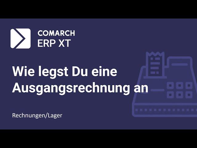 Comarch ERP XT: Wie legt man eine Ausgangsrechnung an?