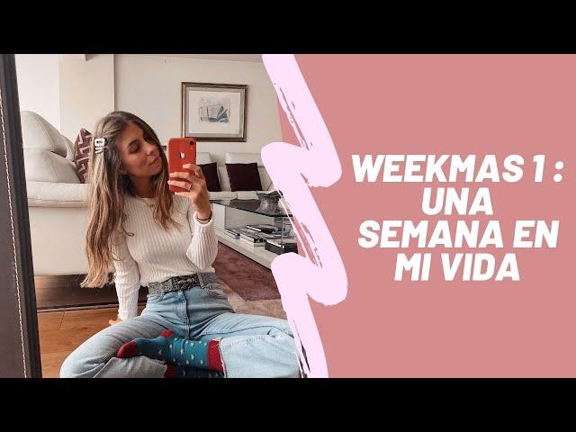 WEEKMAS 1: Una semana en mi vida | Irene Bravo