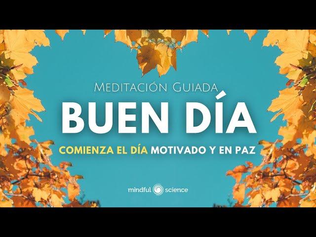 BUEN DÍA ~ COMIENZA el día MOTIVADO y en PAZ ~Meditación Guiada~ Mindfulness