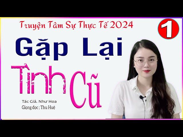 Đã Nghe Là Mê - GẶP LẠI TÌNH CŨ - Truyện ngắn thực tế đời sống đặc sắc 2024 - Giọng kể MC Thu Huệ