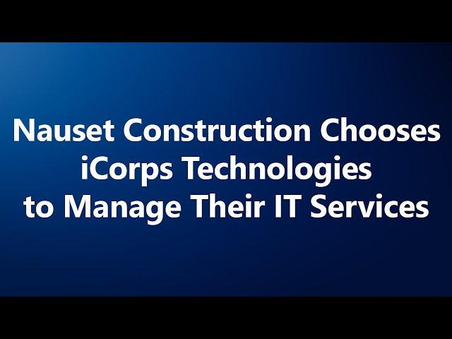 Nauset Construction chooses iCorps Technologies to manage their IT services