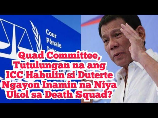 Quad Committee, Tutulungan na ang ICC Habulin si Duterte Ngayon Inamin na Niya Ukol sa Death Squad?