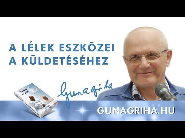 A lélek eszközei a küldetéséhez | Gunagriha előadása