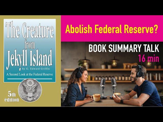 Unveil the Secrets of Federal Reserve: The Creature from Jekyll Island - Epic Book Summary Podcast
