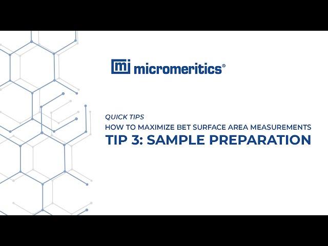 Quick Tips | BET Surface Area Measurements | Tip 3: Sample Preparation