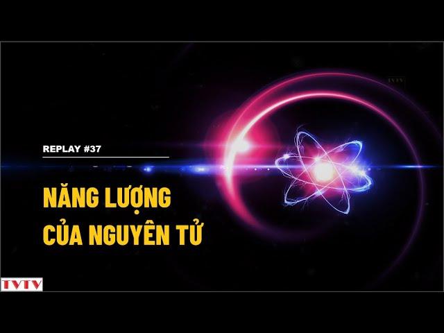 [REPLAY#37] Năng lượng của nguyên tử | Thư Viện Thiên Văn