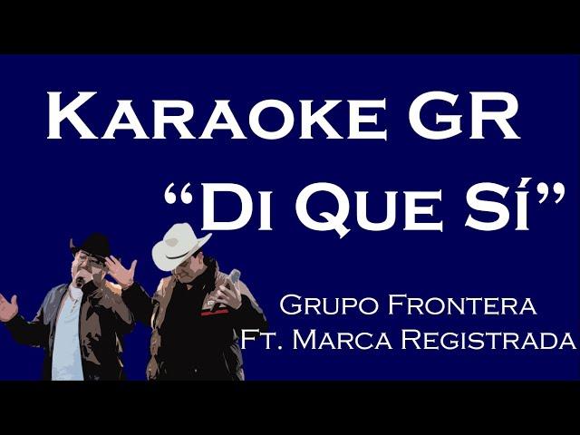 Karaoke - Di Que Si - (Grupo Frontera Ft. Marca Registrada)