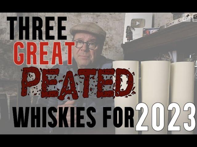 Three GREAT Peated whiskies for 2023