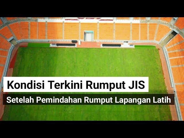 update lapangan utama jis setelah pemindahan rumput lapangan latih 1, jakarta international stadium