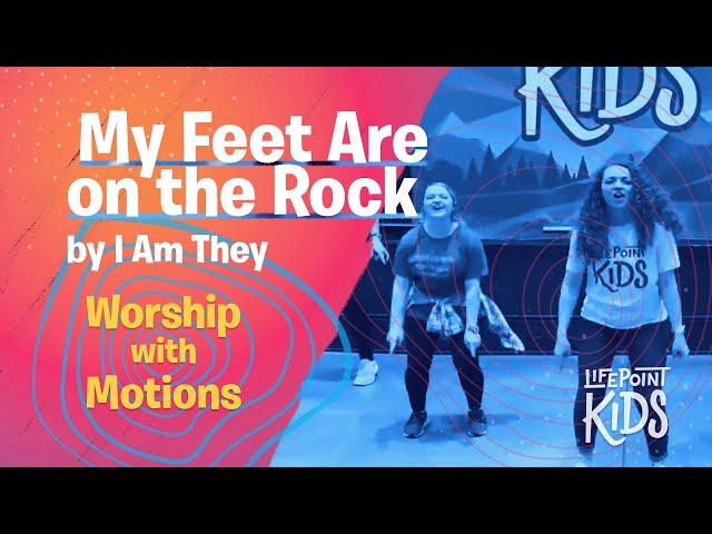 My Feet Are On The Rock by I Am They. Worship with Motions led by LifePoint Kids