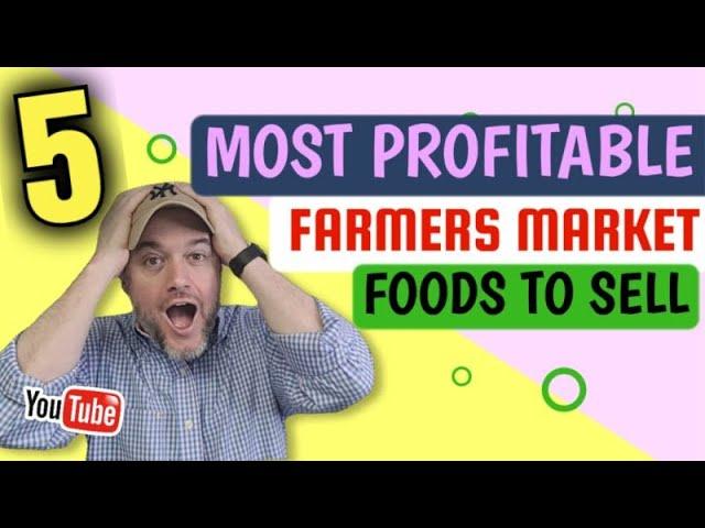 What is the most profitable things to sell at farmers market What food sells best at farmers markets