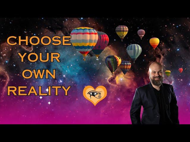 You Can't Create Reality!  Here's How to Choose...