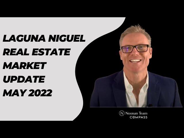 Laguna Niguel, CA Housing Report and Market Update for May 2022 - Laguna Niguel Real Estate