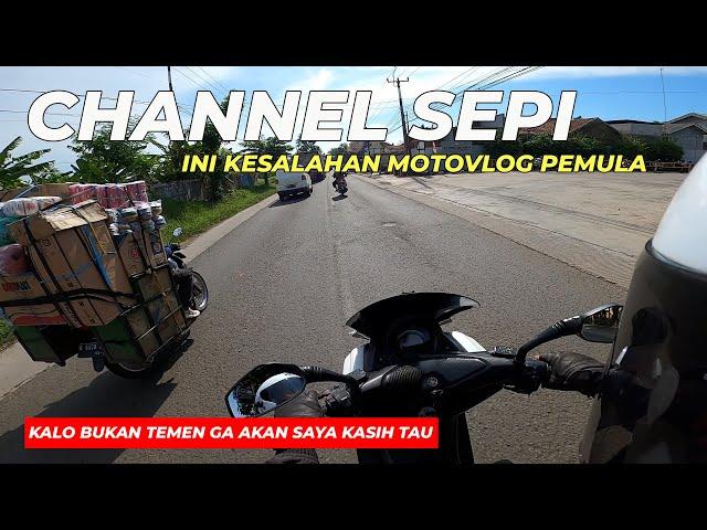 KESALAHAN MOTOVLOG PEMULA YANG MEMBUAT CHANNEL SEPI