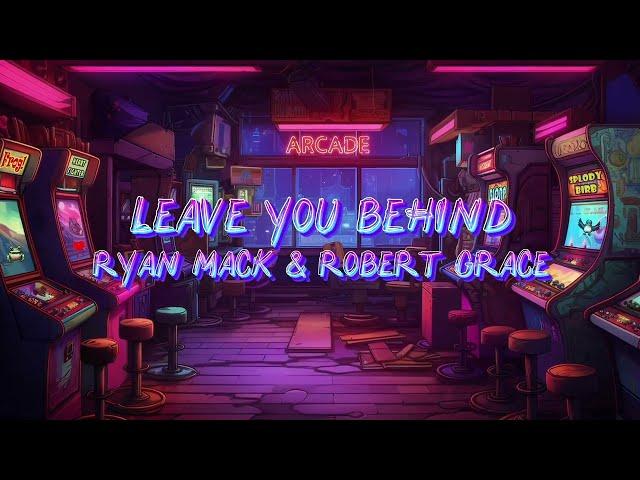 Ryan Mack & Robert Grace - Leave You Behind (Lyric Video)