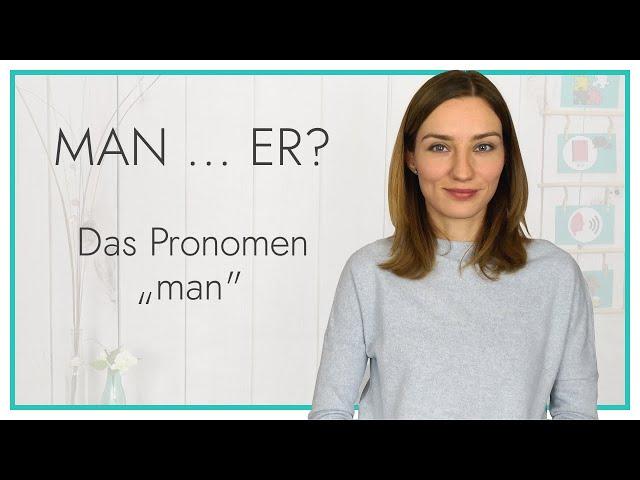 Man ... Er? Wie benutzt man das Pronomen "man" richtig?