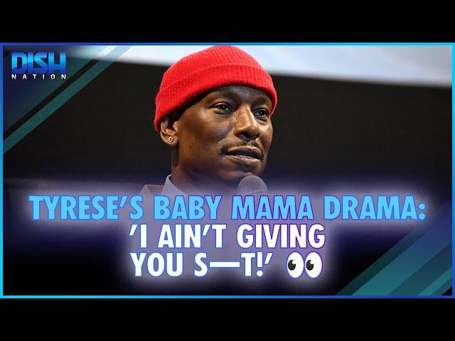 Tyrese's Baby Mama Drama: 'I Ain't Giving You S—t!' 