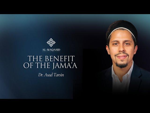 The Benefit of the Jama’a – Dr. Asad Tarsin