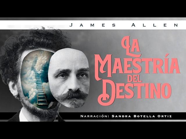 La Maestría del Destino : Aprende a Controlar tu Vida con James Allen (Audiolibro Completo)