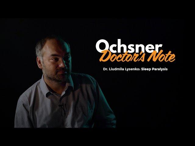 Trapped in a Nightmare - Ochsner Doctor's Note: Sleep Paralysis with Liudmila Lysenko, MD