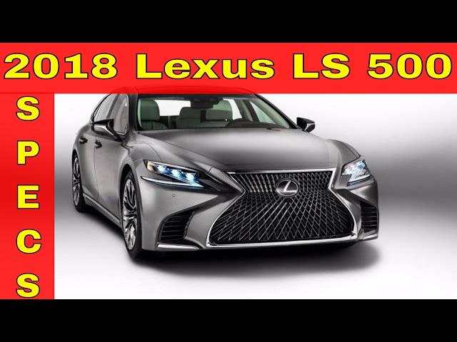 Watch Now !!! 2018 Lexus LS 500 Specs