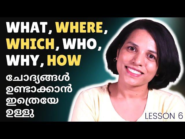 LESSON 6  WHAT WHY HOW WHERE WHEN QUESTIONS| BEGINNERS' CHALLENGE  | SPOKEN ENGLISH  IN MALAYALAM