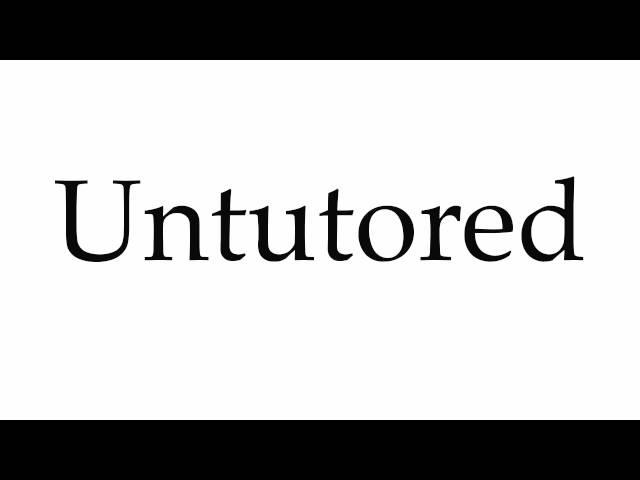 How to Pronounce Untutored