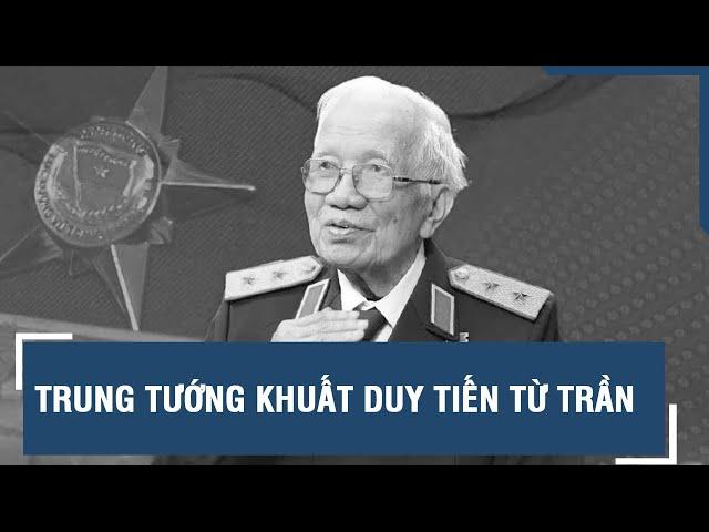 Trung tướng Khuất Duy Tiến từ trần | VTs