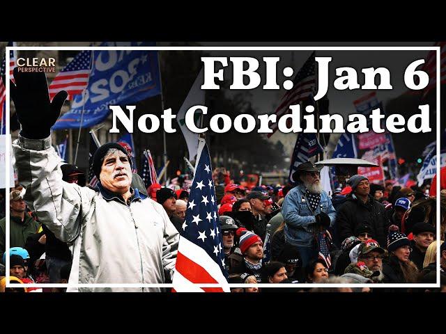 FBI: Jan 6 Incident was NOT Coordinated | Clear Perspective