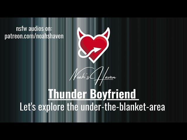 Boyfriend drags you under the blanket during a thunderstorm [kissing][rolling thunders and bodies]