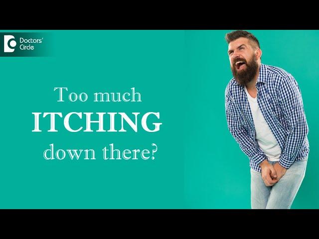 Severe Itching Down There ! Causes, Symptoms, Prevention & Treatment- Dr.A.V. Lohit| Doctors' Circle