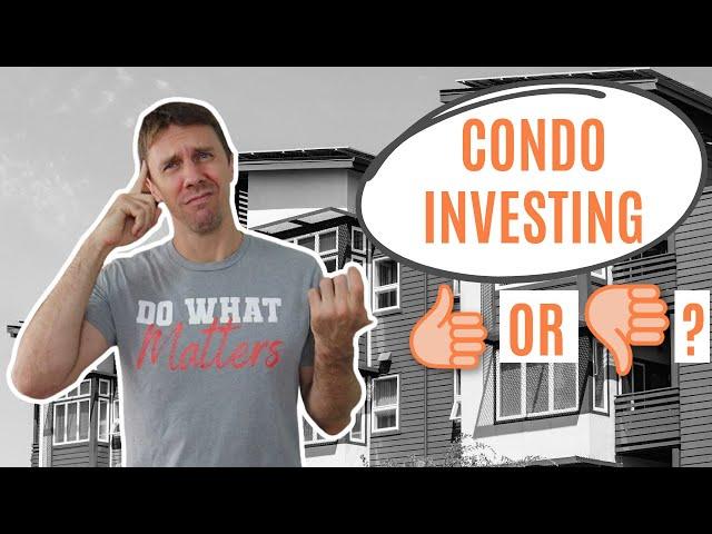 Condos as an Investment Property - The Good & The Bad