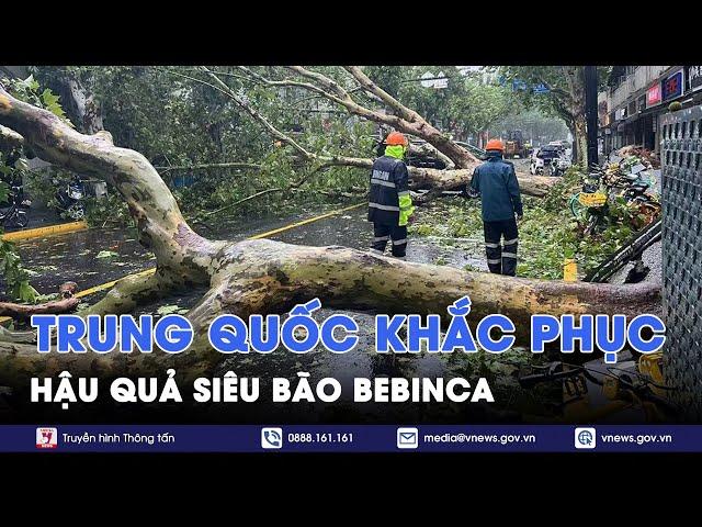 Trung Quốc khắc phục hậu quả siêu bão Bebinca - Tin Thế giới - VNews