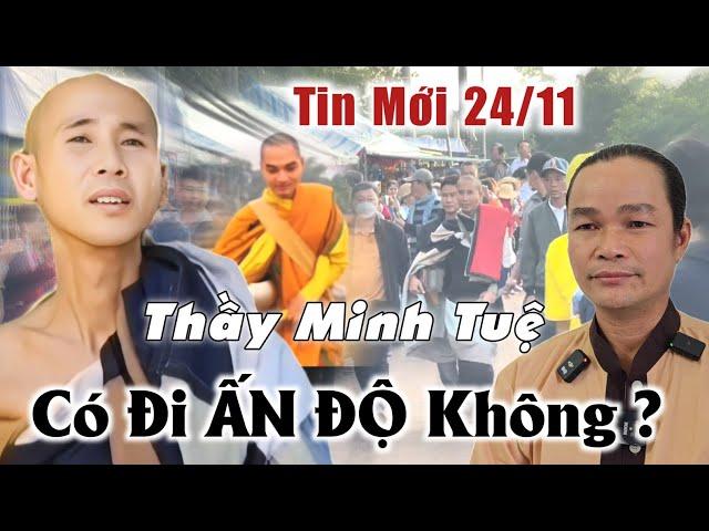 Tin Mới 24/11 Thầy Minh Tuệ như thế nào? có đi Ấn Độ không? chia sẻ Phước Nghiêm